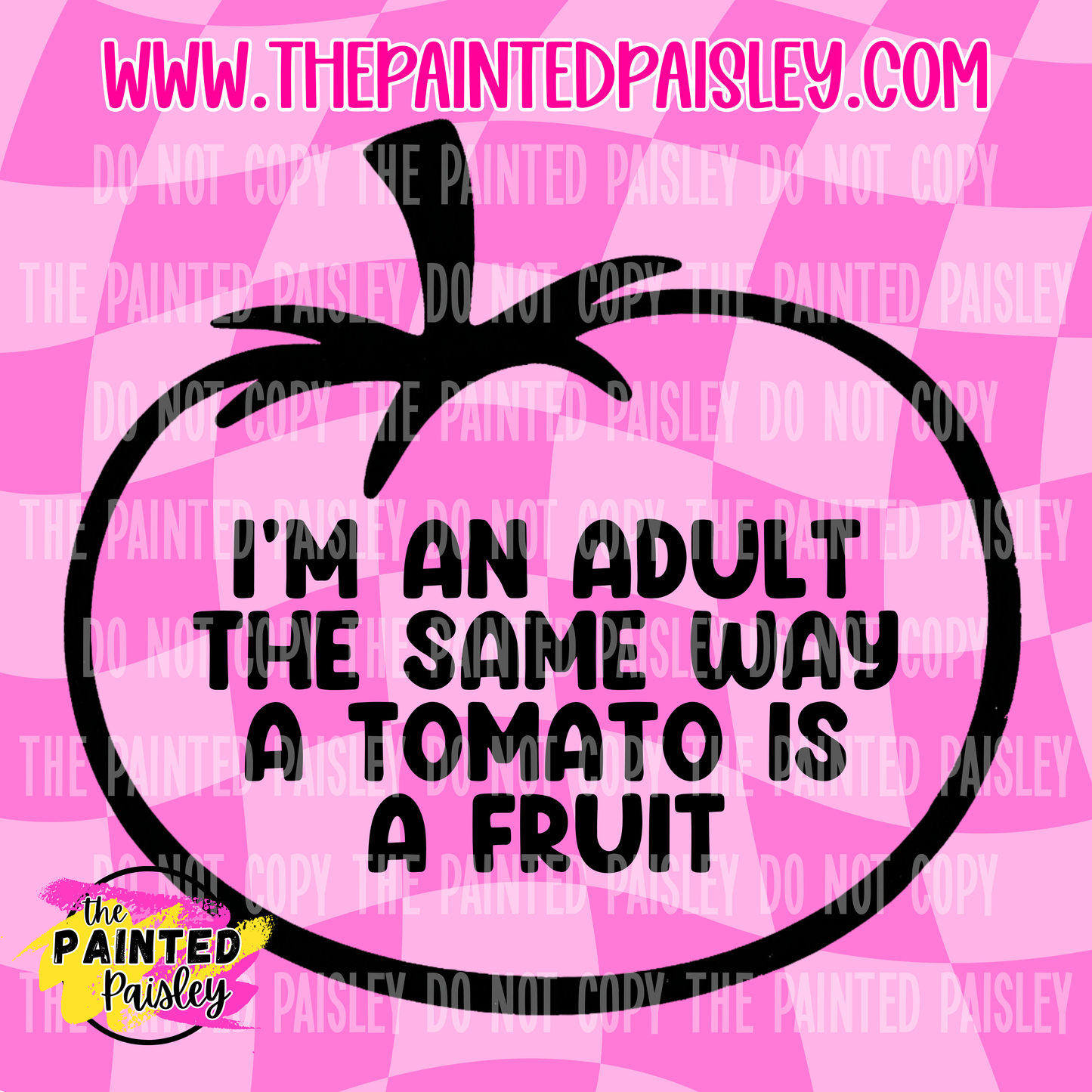 I'm An Adult The Same Way A Tomato Is A Fruit - PNG