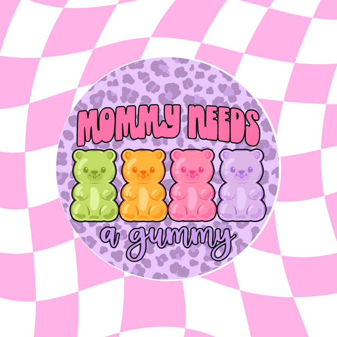 Round Cardstock - Mommy needs a gummy