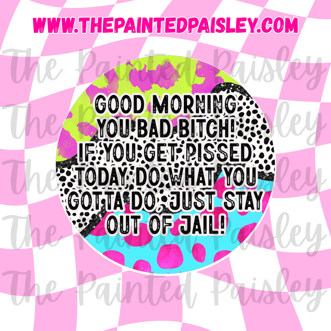 Round Cardstock - Good morning you bad b!tch