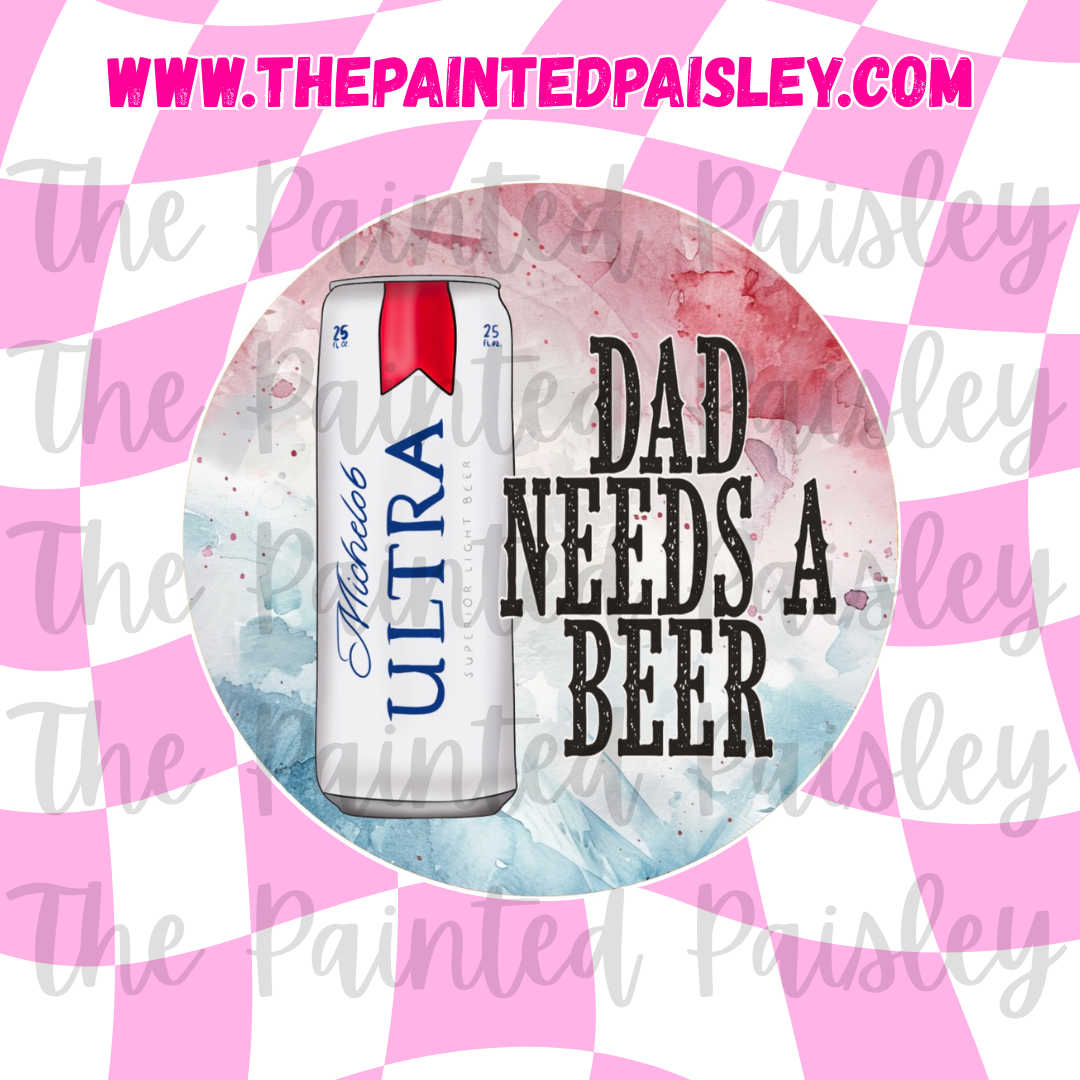 Round Cardstock - Dad needs a beer