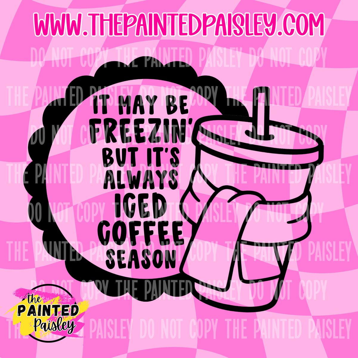 It May Be Freezin' But It's Always Iced Coffee Season - PNG