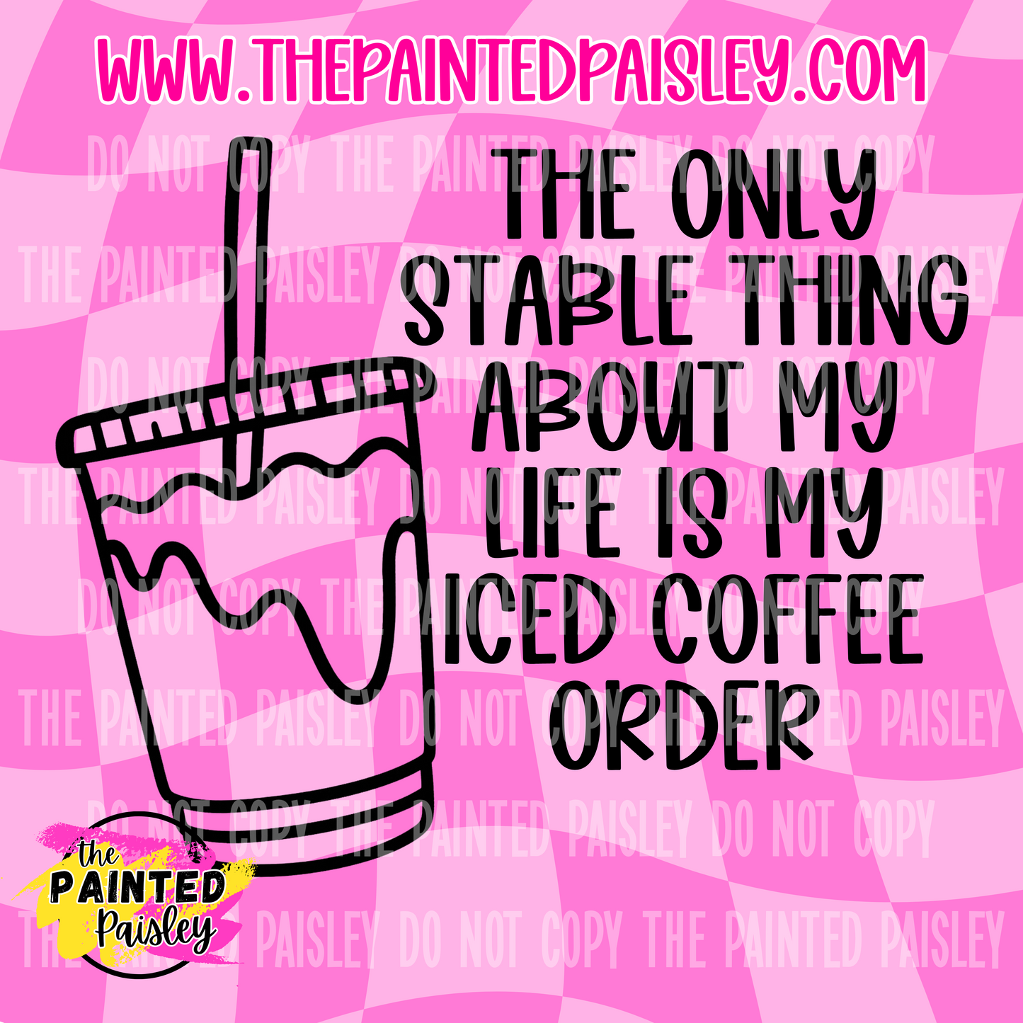 The Only Stable Thing About My Life Is My Iced Coffee Order - PNG