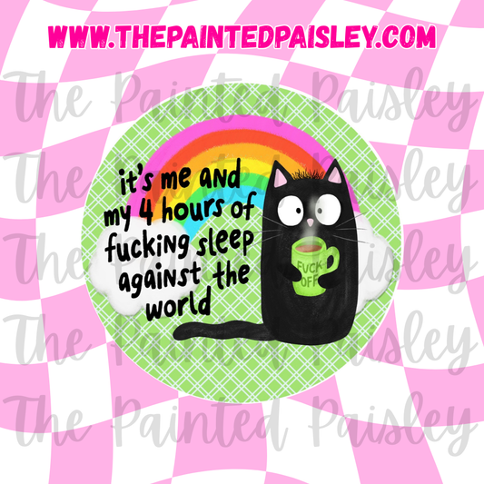Round Cardstock - It's me and 4 hours of sleep against the world
