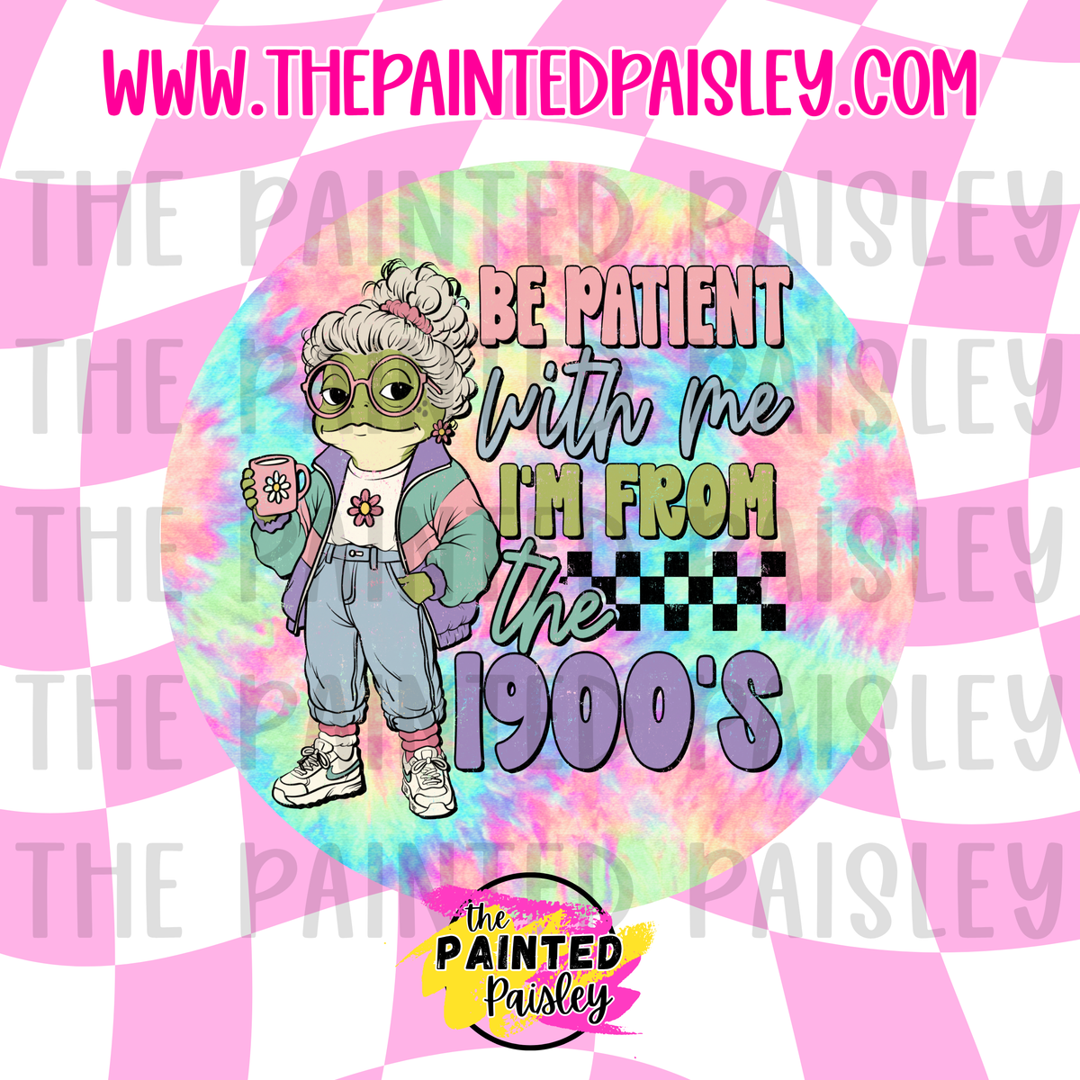 Round Cardstock - Be Patient With Me I'm From The 1900's