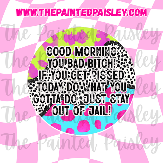 Round Cardstock - Good morning you bad b!tch