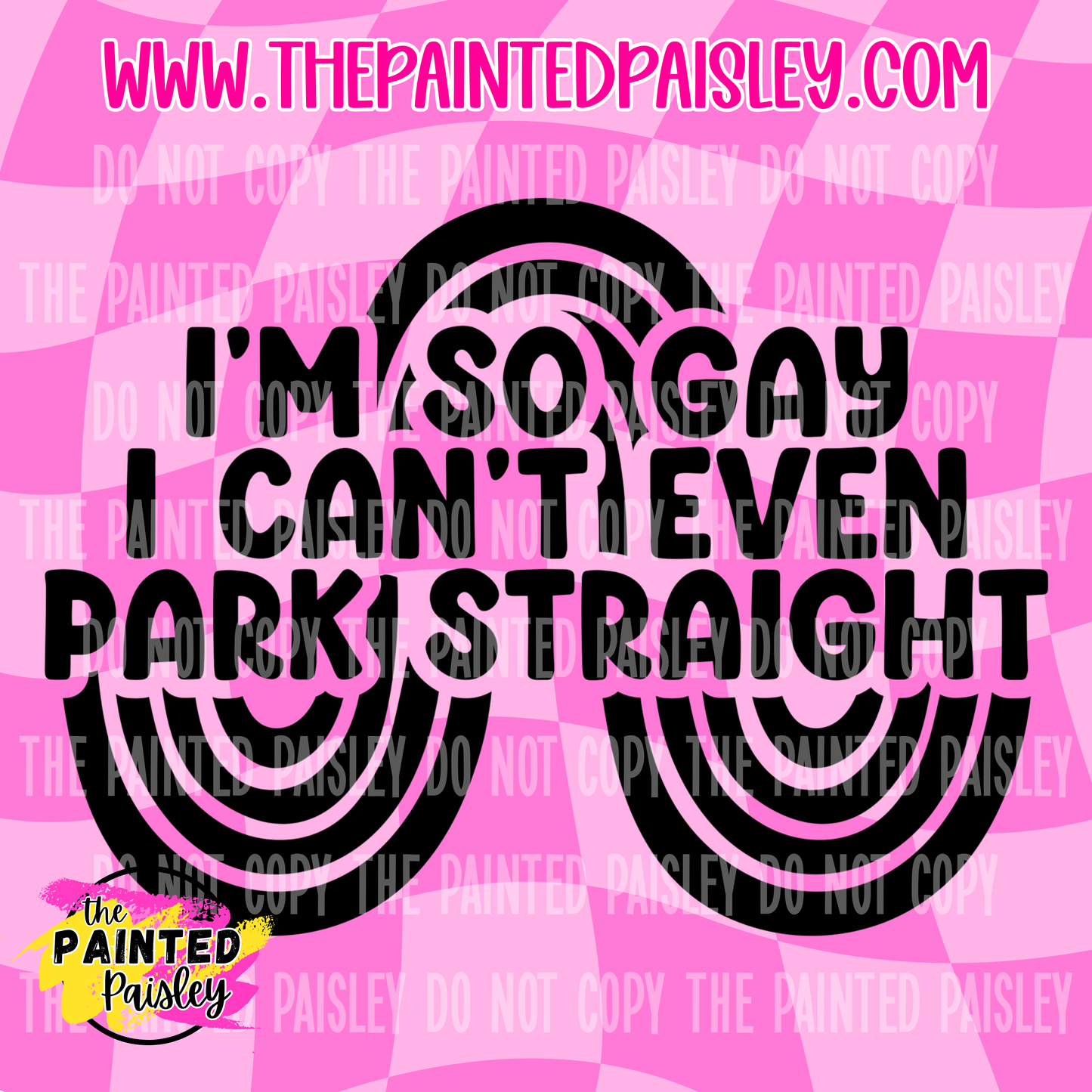 I'm So Gay I Can't Even Park Straight - PNG