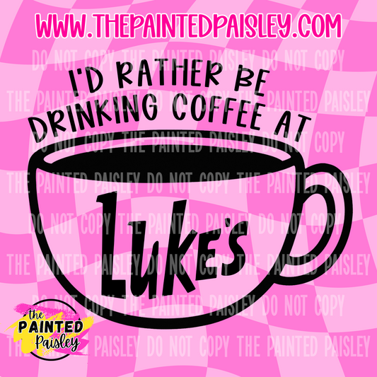 I'd Rather Be Drinking Coffee At Luke's- PNG