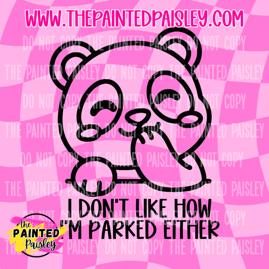 I Don't Like How I'm Parked Either - PNG