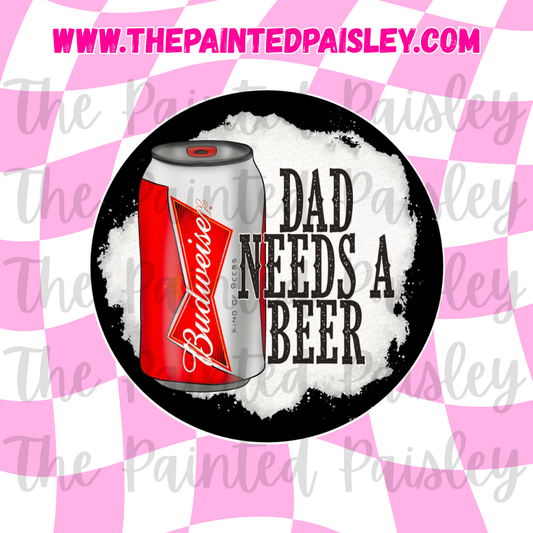 Round Cardstock - Dad needs a beer