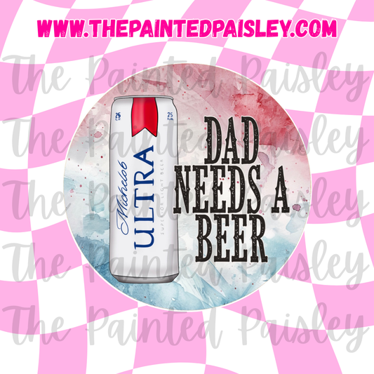 Round Cardstock - Dad needs a beer