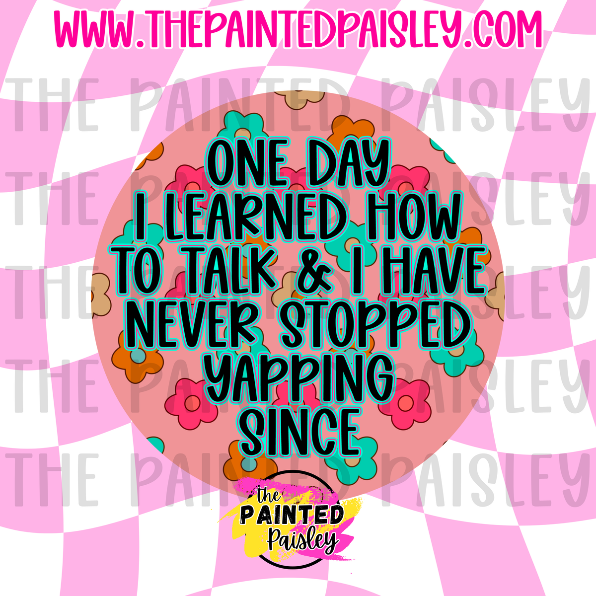 Round Cardstock - I have Never Stopped Yapping Since