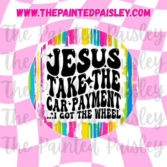 Round Cardstock - Jesus Take The Car Payment