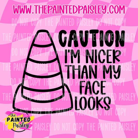 Caution I'm Nicer Than My Face Looks - PNG