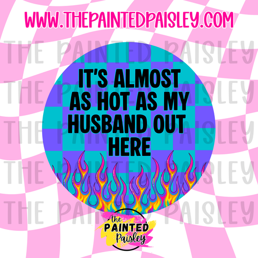 Round Cardstock - It's Almost As Hot As My Husband Out Here