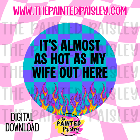 Digital Cardstock - It's Almost As Hot As My Wife Out Here