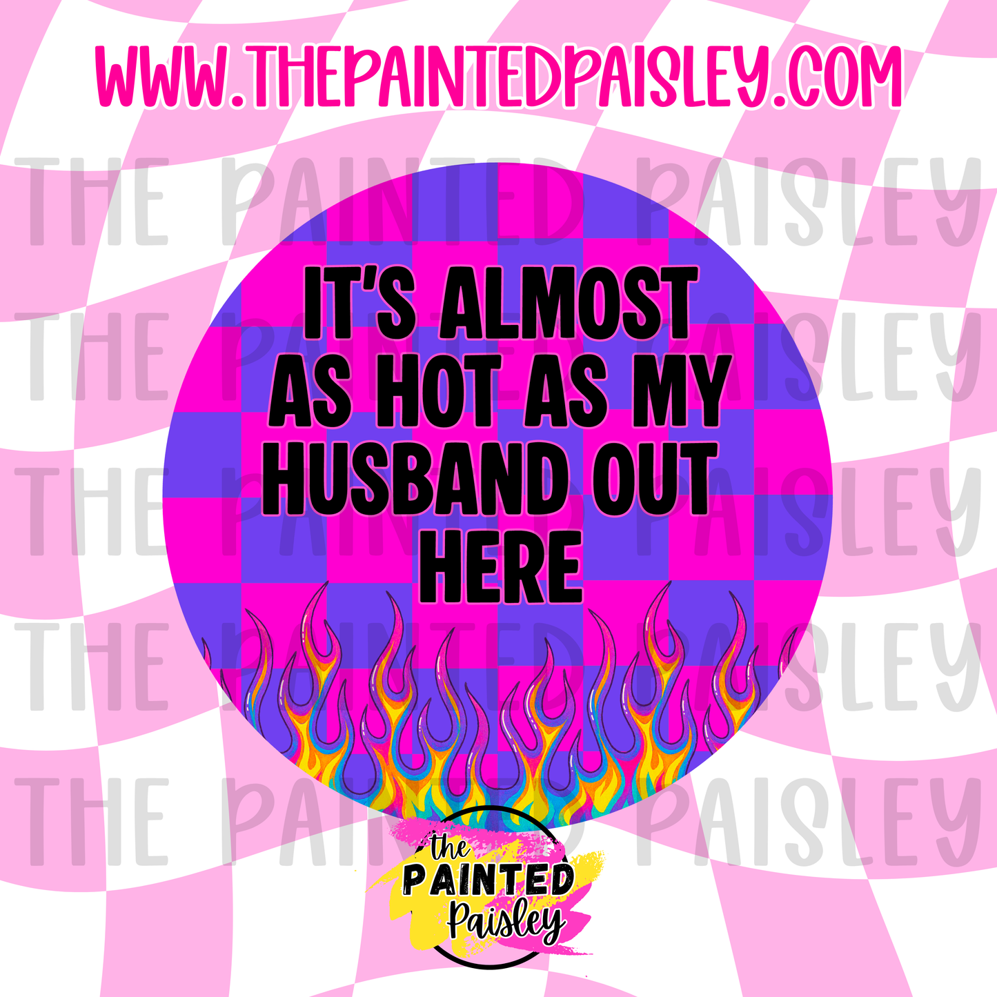Round Cardstock - It's Almost As Hot As My Husband Out Here