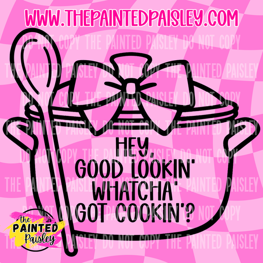 Hey Good Lookin' Whatcha Got Cookin'? - PNG